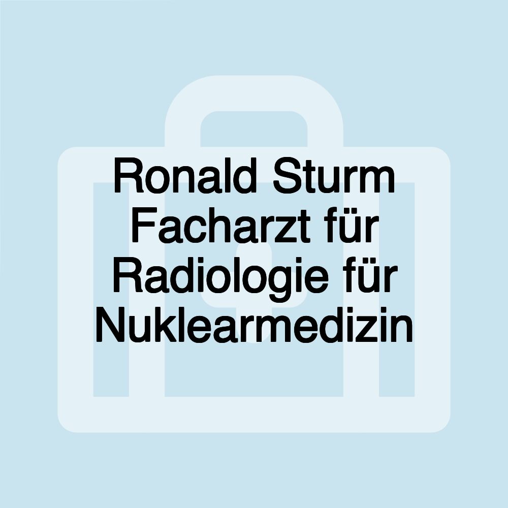 Ronald Sturm Facharzt für Radiologie für Nuklearmedizin