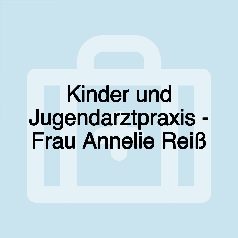 Kinder und Jugendarztpraxis - Frau Annelie Reiß