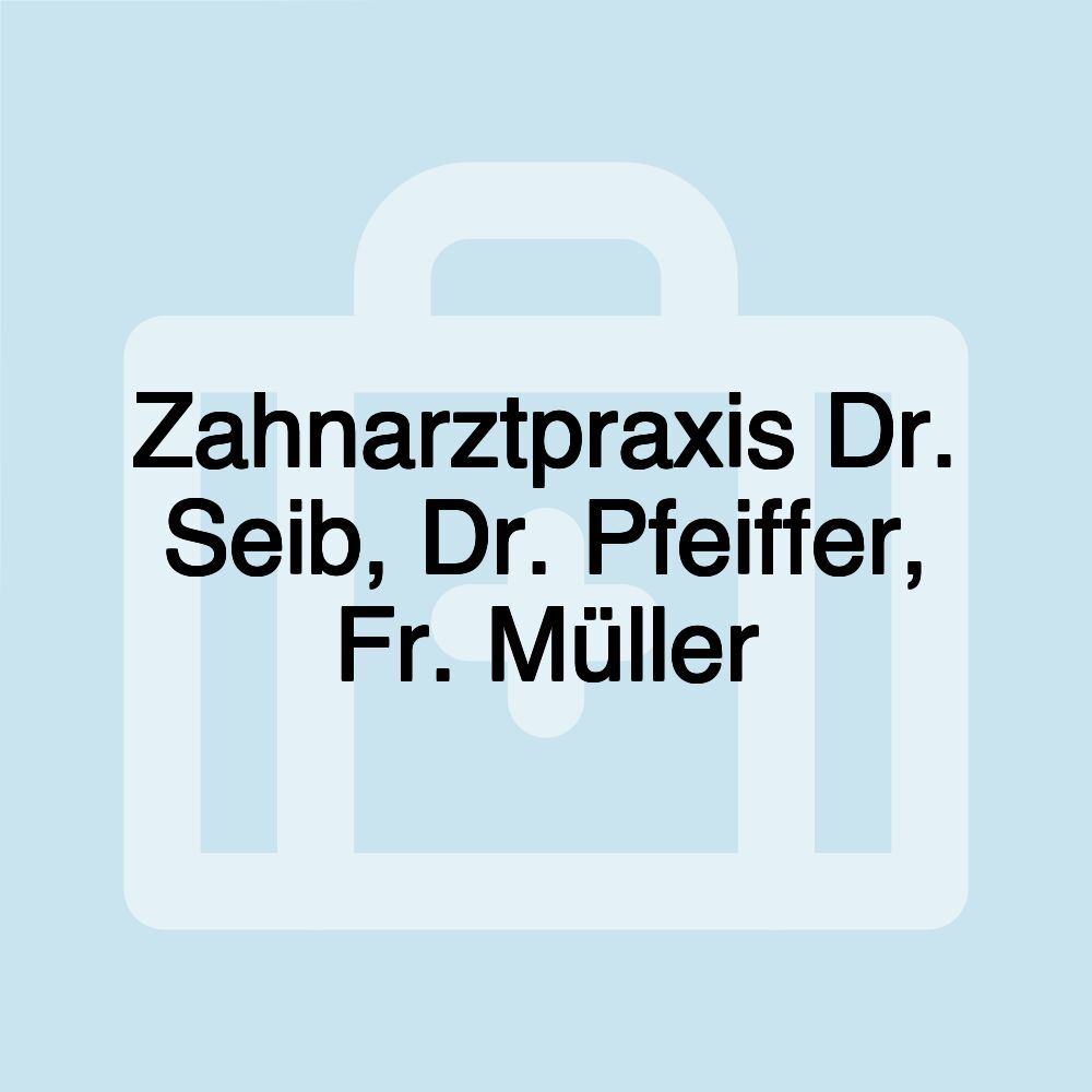 Zahnarztpraxis Dr. Seib, Dr. Pfeiffer, Fr. Müller