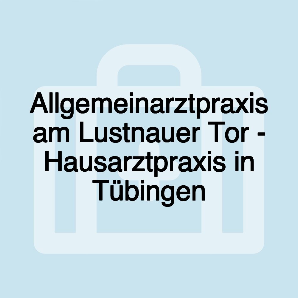 Allgemeinarztpraxis am Lustnauer Tor - Hausarztpraxis in Tübingen