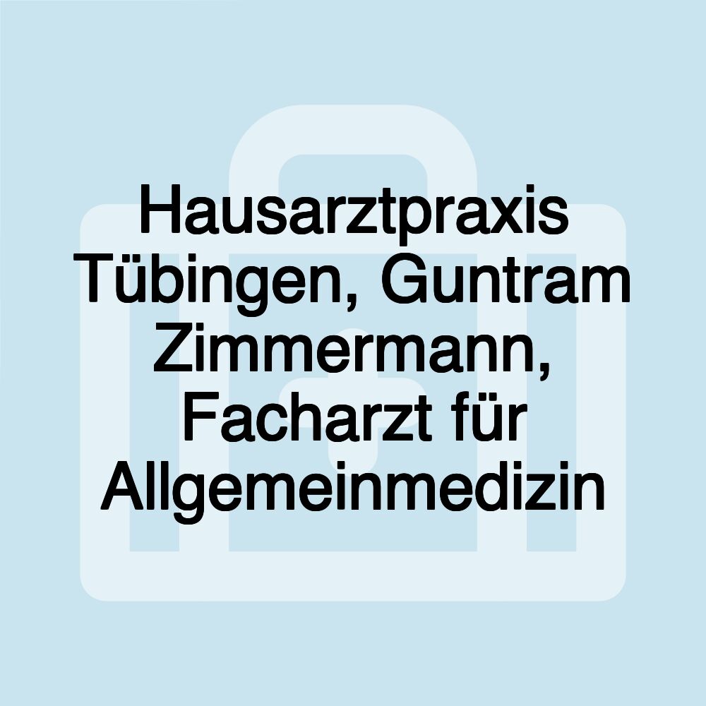 Hausarztpraxis Tübingen, Guntram Zimmermann, Facharzt für Allgemeinmedizin