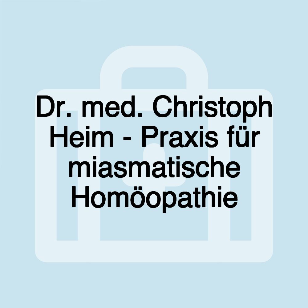 Dr. med. Christoph Heim - Praxis für miasmatische Homöopathie