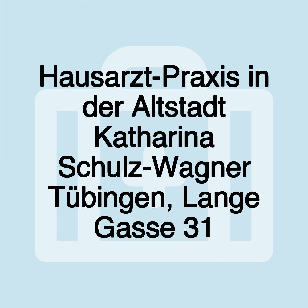 Hausarzt-Praxis in der Altstadt Katharina Schulz-Wagner Tübingen, Lange Gasse 31