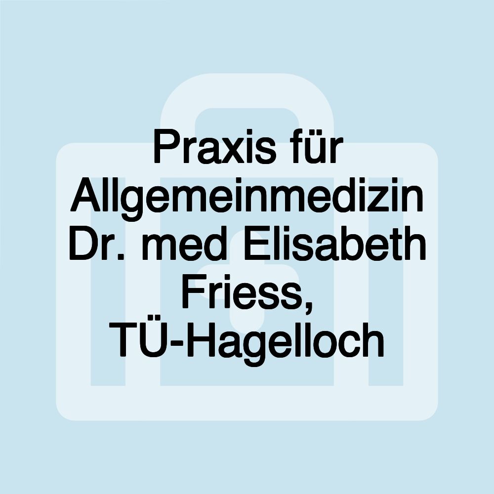 Praxis für Allgemeinmedizin Dr. med Elisabeth Friess, TÜ-Hagelloch