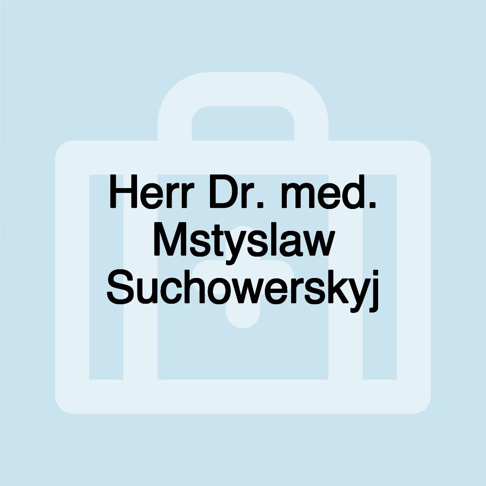 Herr Dr. med. Mstyslaw Suchowerskyj