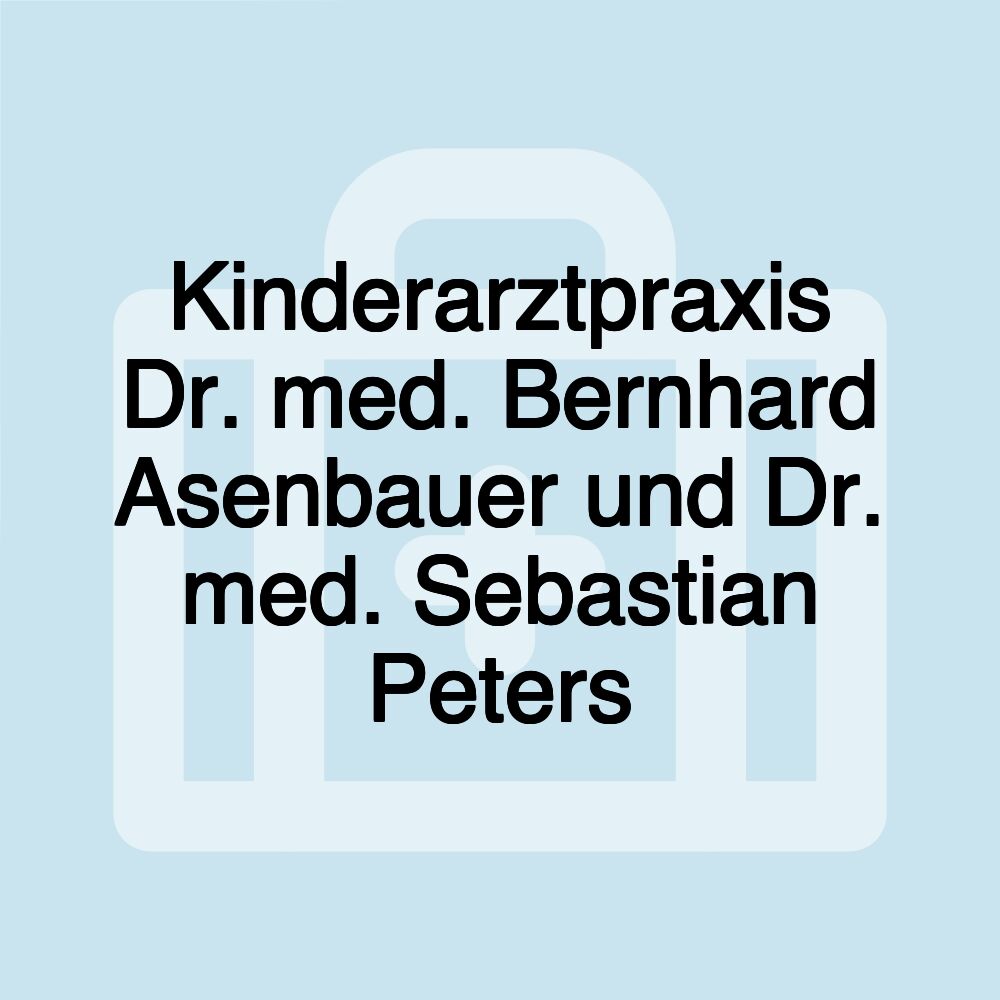 Kinderarztpraxis Dr. med. Bernhard Asenbauer und Dr. med. Sebastian Peters