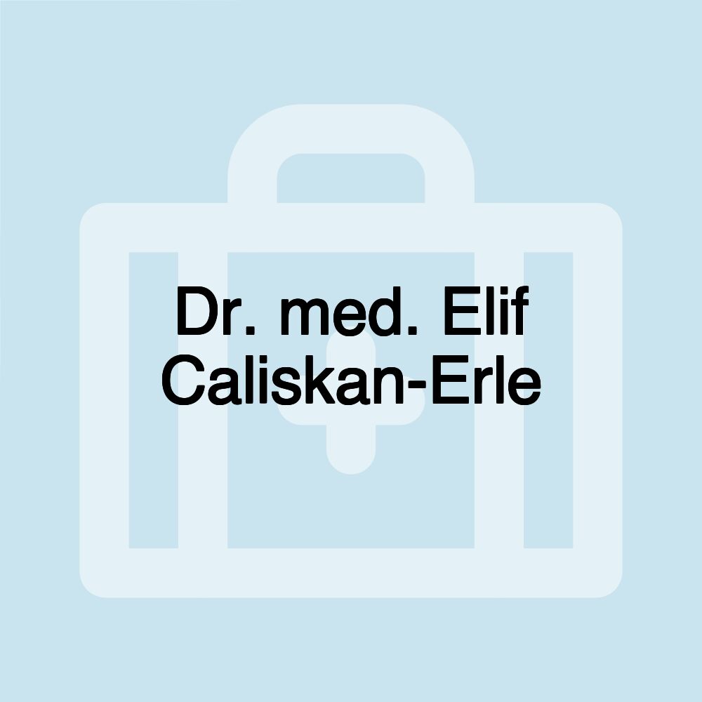 Dr. med. Elif Caliskan-Erle