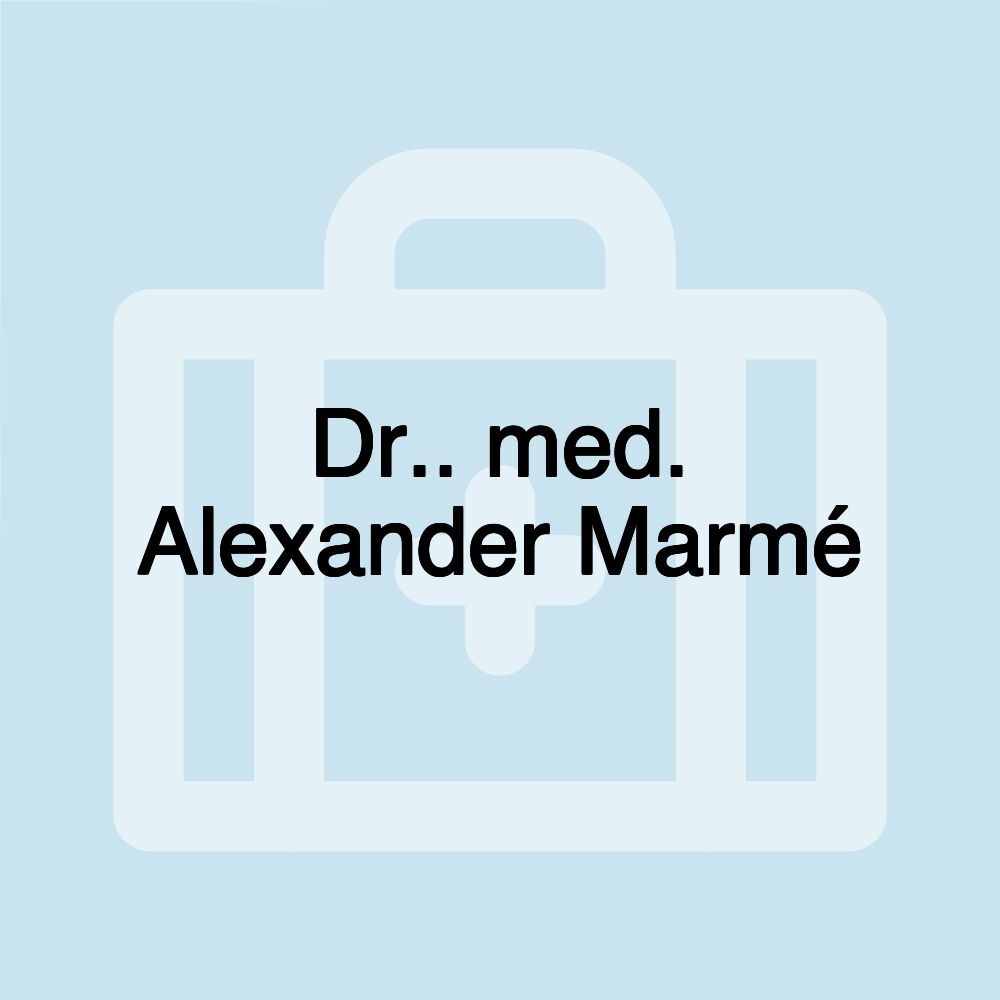 Dr.. med. Alexander Marmé