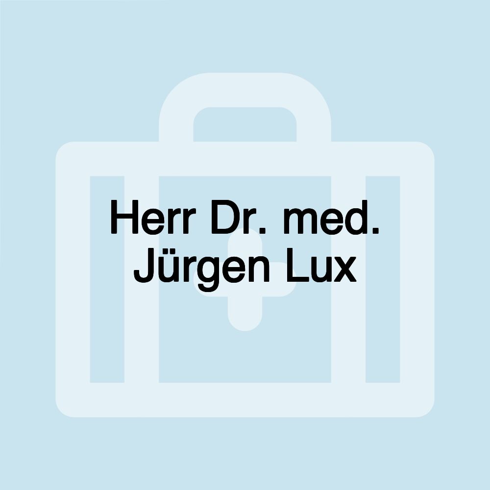 Herr Dr. med. Jürgen Lux