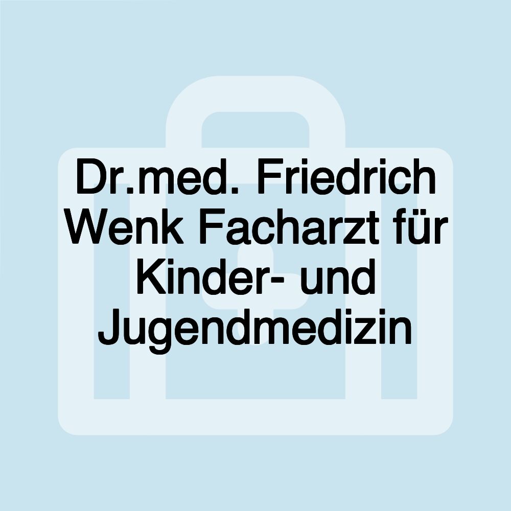 Dr.med. Friedrich Wenk Facharzt für Kinder- und Jugendmedizin