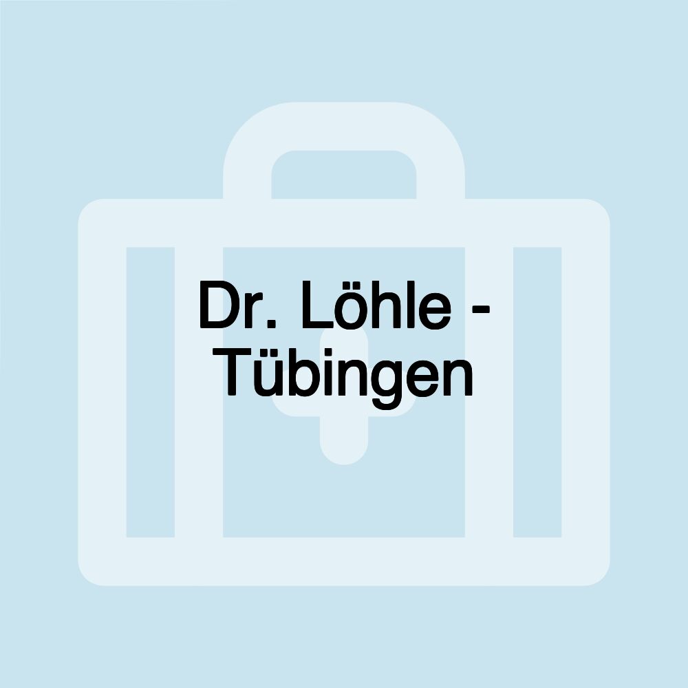 Dr. Löhle - Tübingen