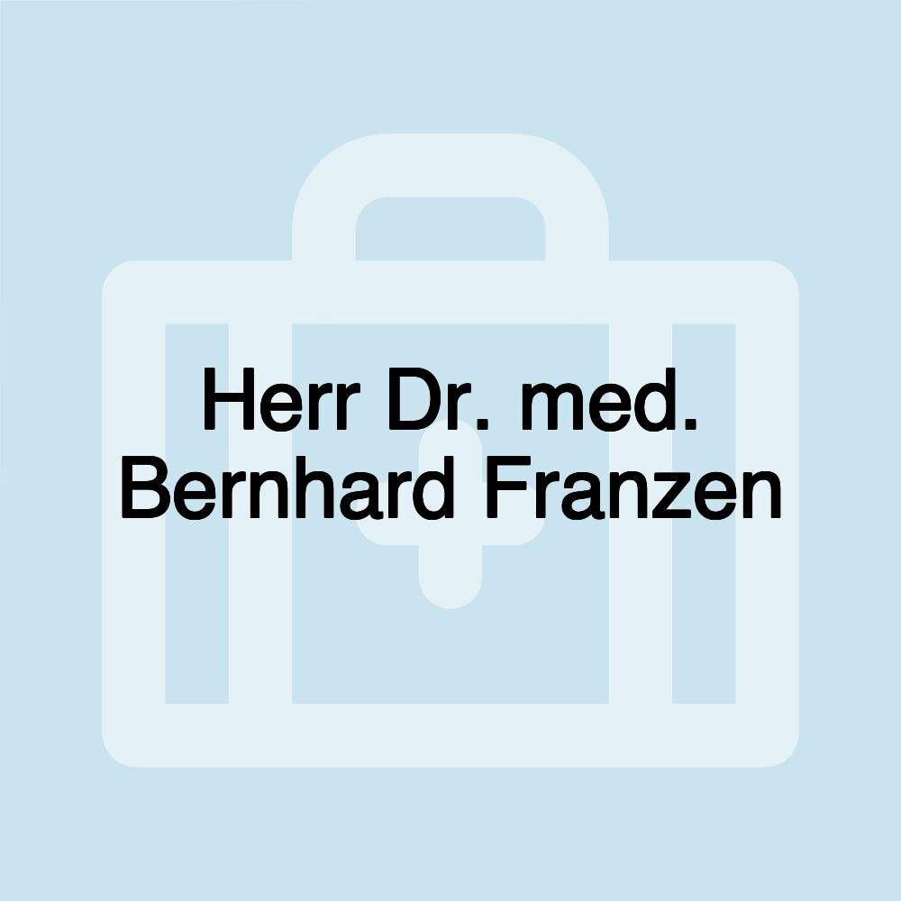 Herr Dr. med. Bernhard Franzen