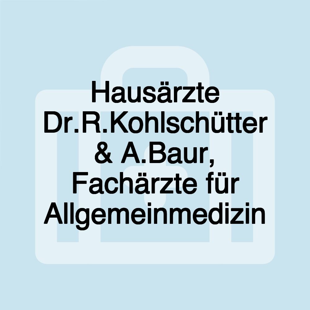 Hausärzte Dr.R.Kohlschütter & A.Baur, Fachärzte für Allgemeinmedizin