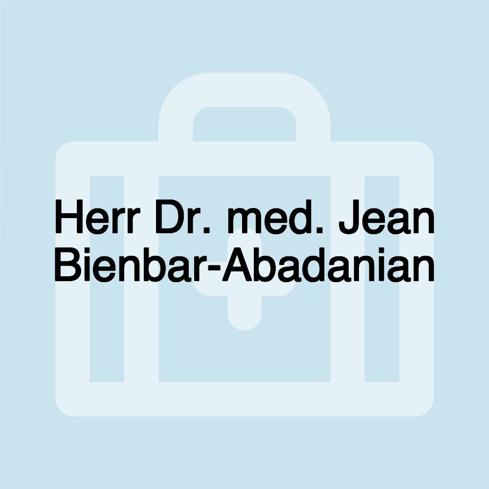 Herr Dr. med. Jean Bienbar-Abadanian