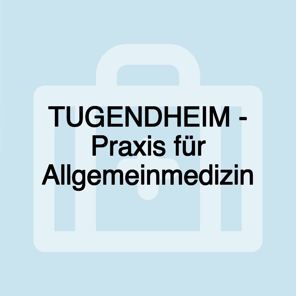 TUGENDHEIM - Praxis für Allgemeinmedizin