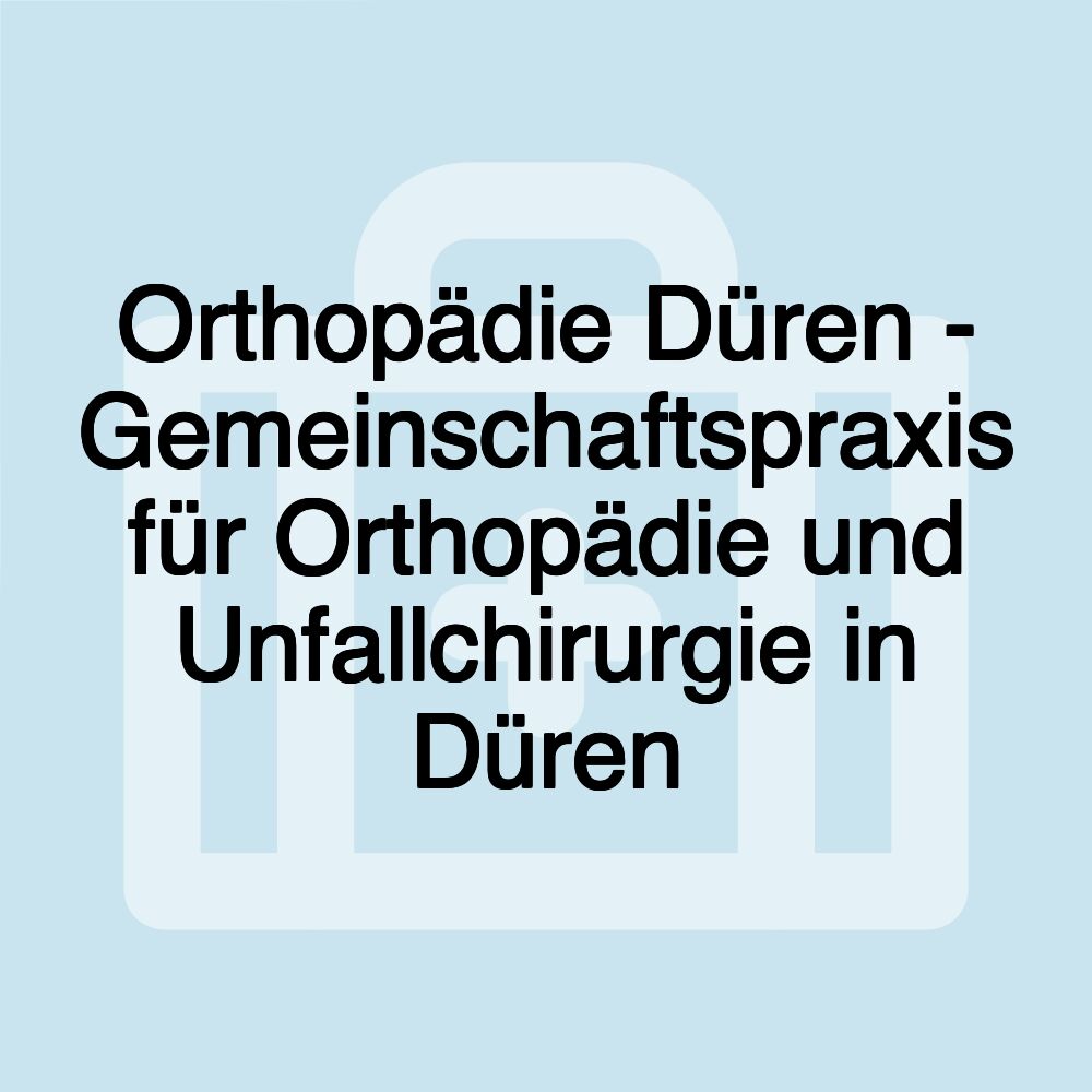 Orthopädie Düren - Gemeinschaftspraxis für Orthopädie und Unfallchirurgie in Düren