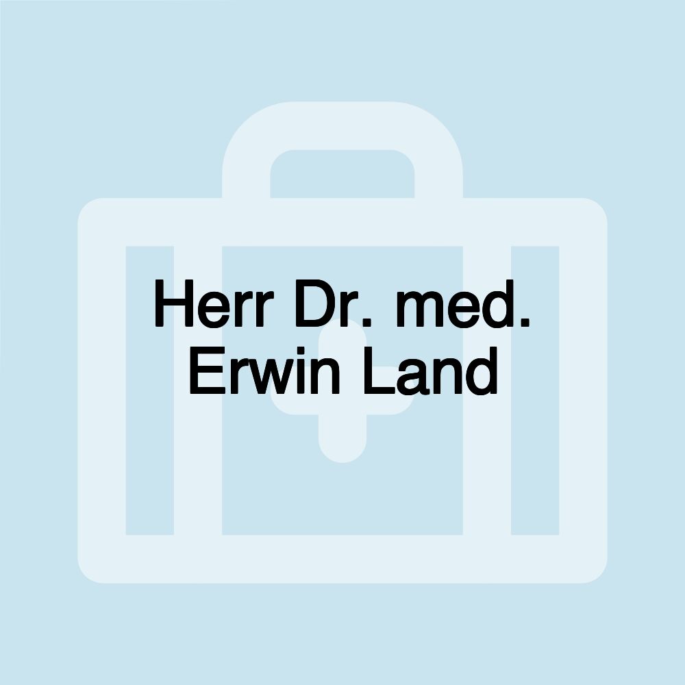 Herr Dr. med. Erwin Land