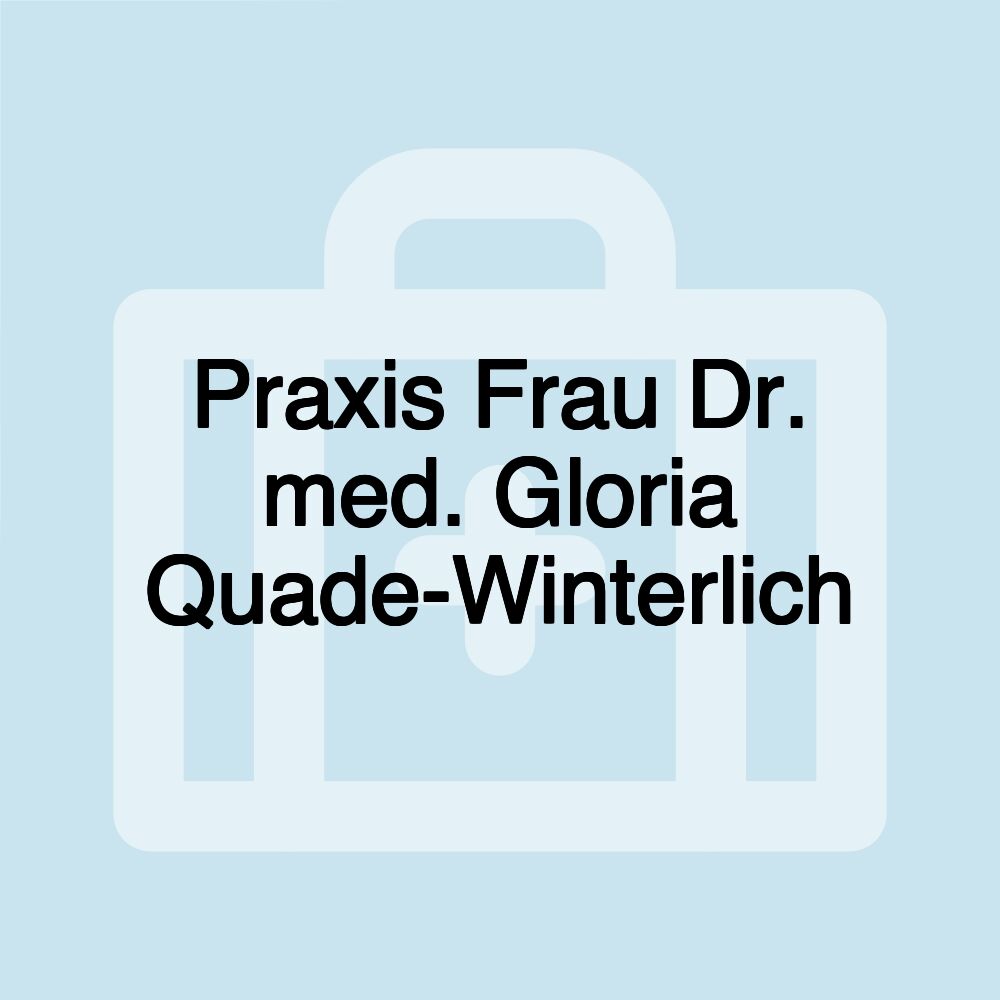 Praxis Frau Dr. med. Gloria Quade-Winterlich