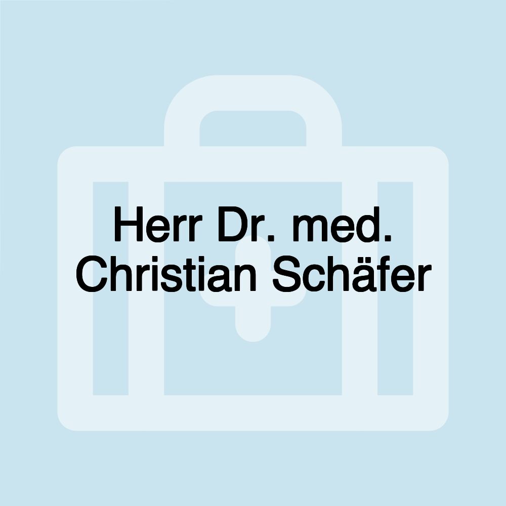 Herr Dr. med. Christian Schäfer