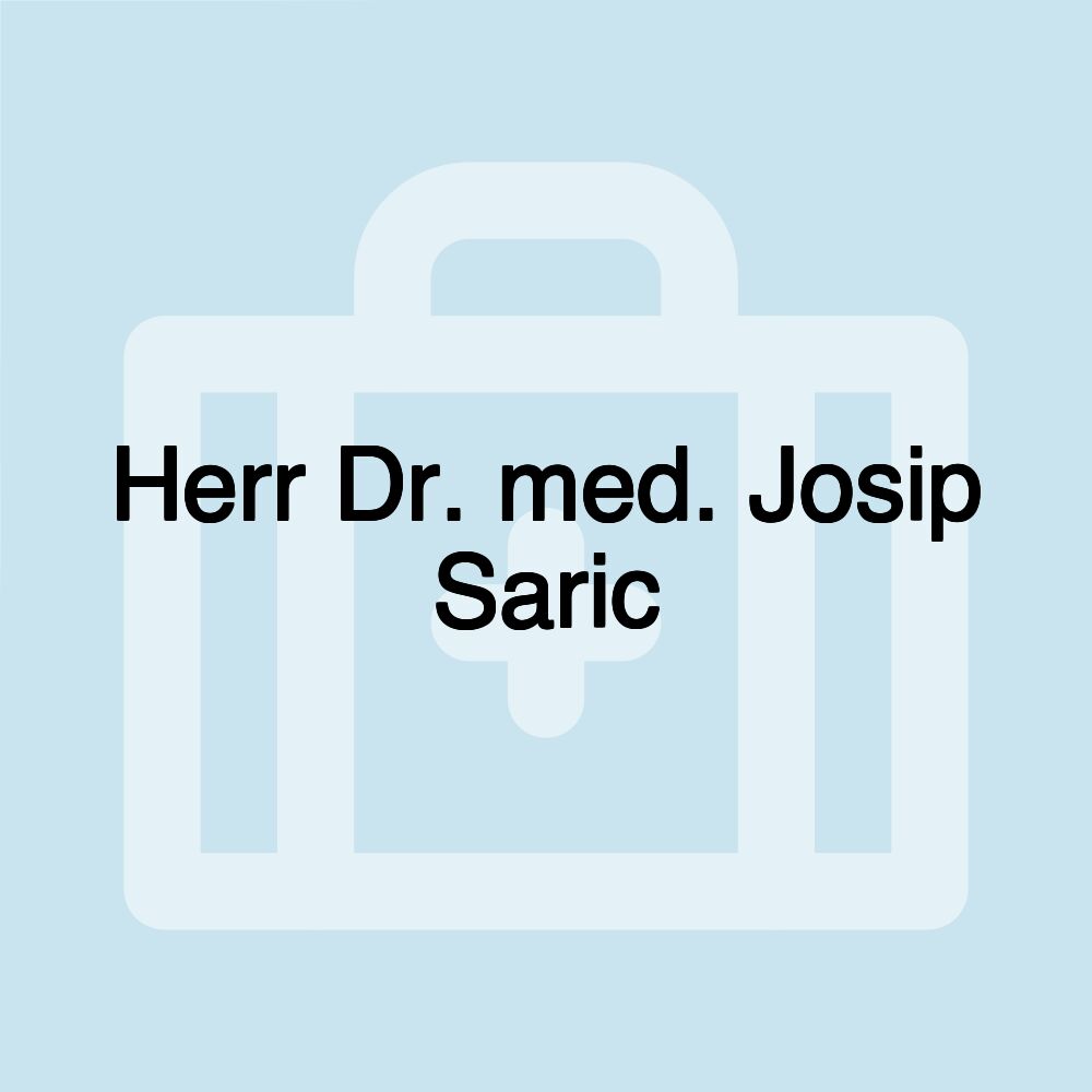 Herr Dr. med. Josip Saric