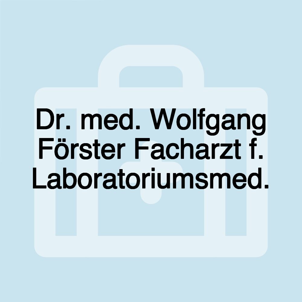 Dr. med. Wolfgang Förster Facharzt f. Laboratoriumsmed.