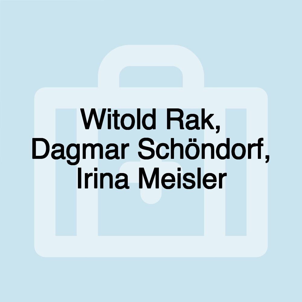 Witold Rak, Dagmar Schöndorf, Irina Meisler