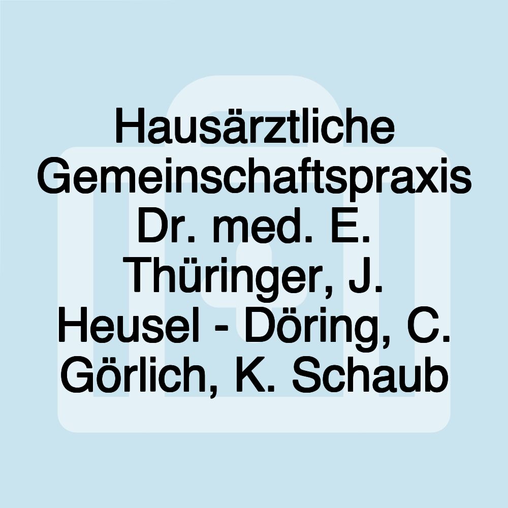 Hausärztliche Gemeinschaftspraxis Dr. med. E. Thüringer, J. Heusel - Döring, C. Görlich, K. Schaub