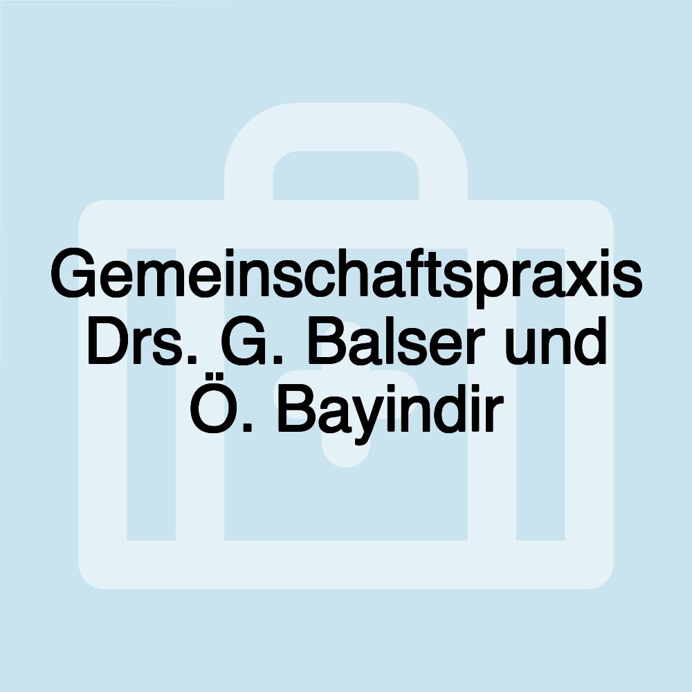 Gemeinschaftspraxis Drs. G. Balser und Ö. Bayindir