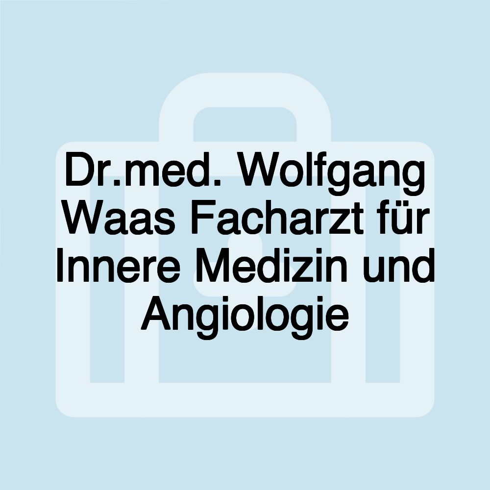 Dr.med. Wolfgang Waas Facharzt für Innere Medizin und Angiologie