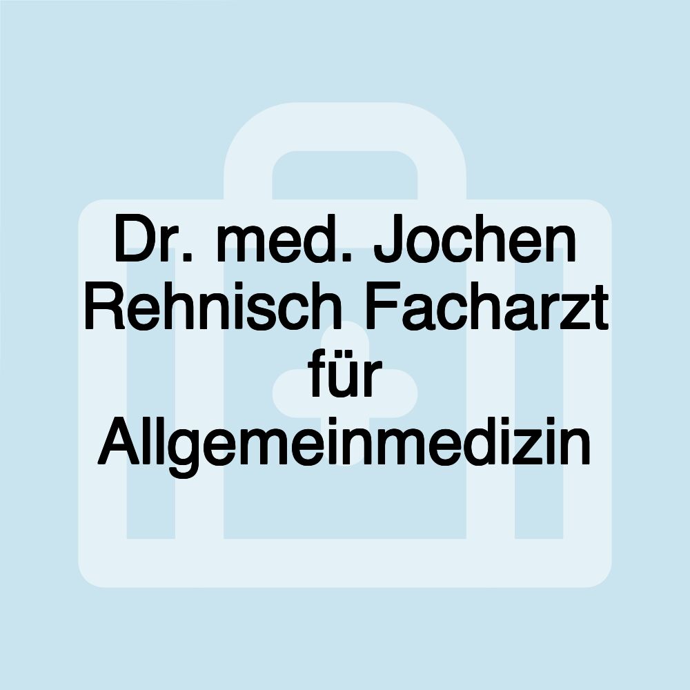 Dr. med. Jochen Rehnisch Facharzt für Allgemeinmedizin