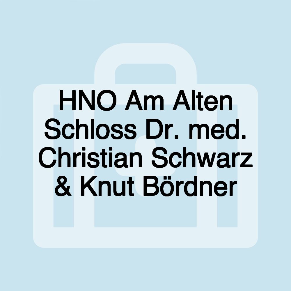 HNO Am Alten Schloss Dr. med. Christian Schwarz & Knut Bördner