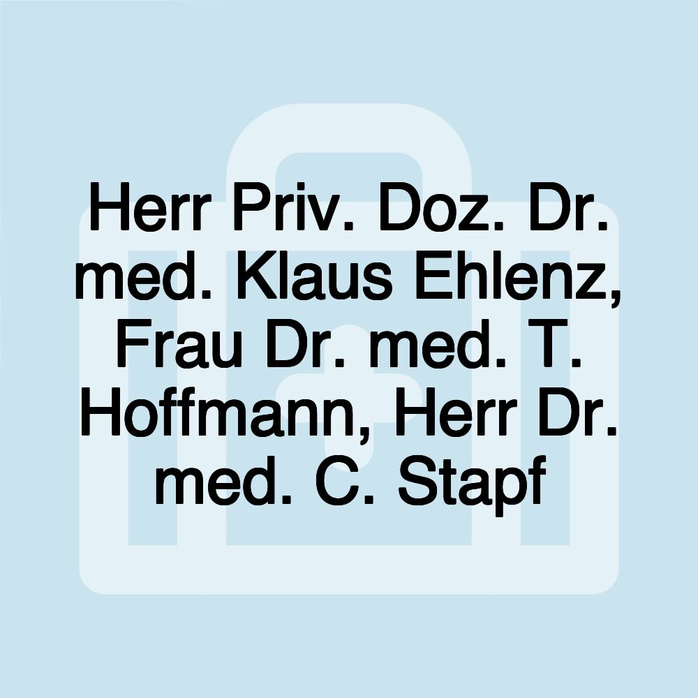 Herr Priv. Doz. Dr. med. Klaus Ehlenz, Frau Dr. med. T. Hoffmann, Herr Dr. med. C. Stapf