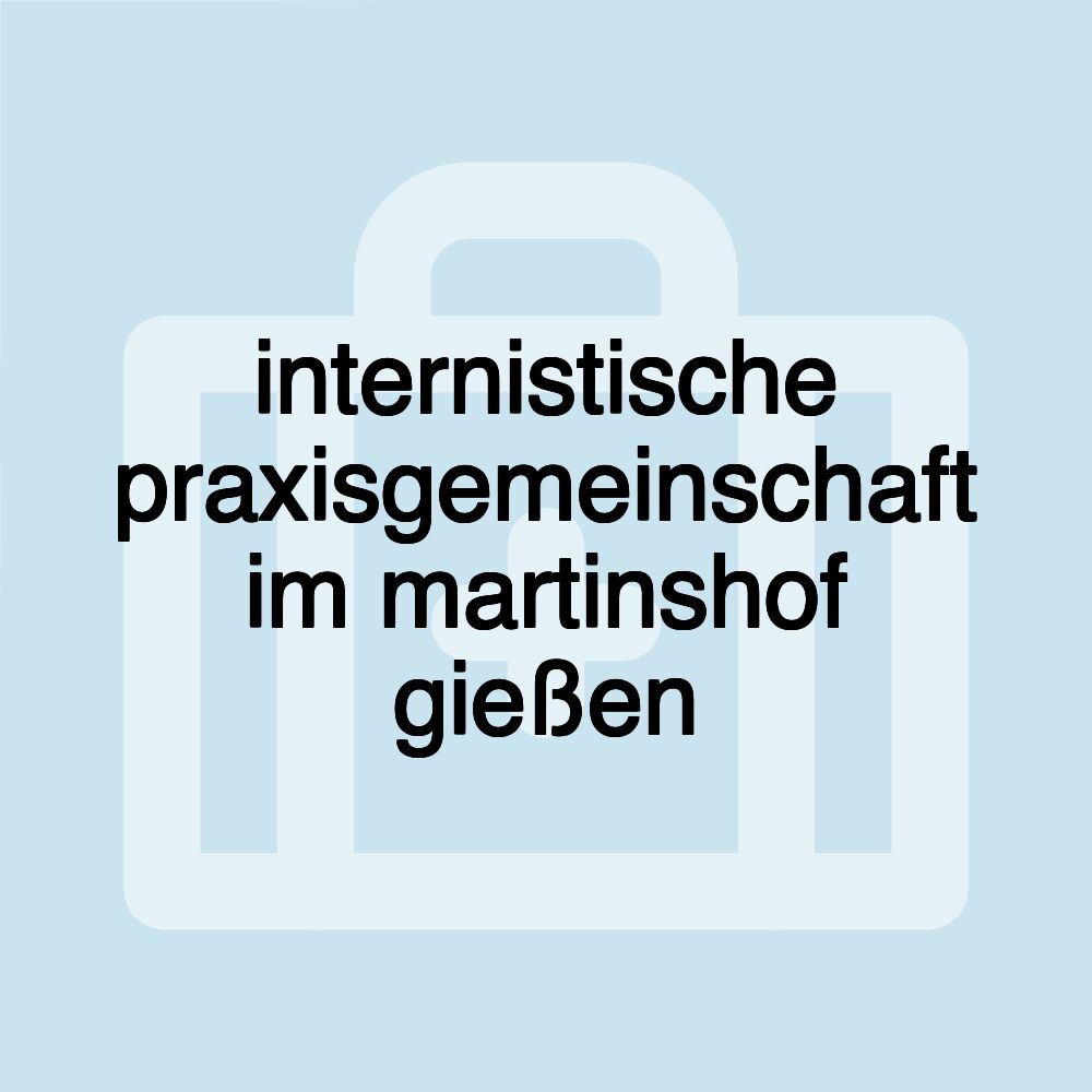 internistische praxisgemeinschaft im martinshof gießen