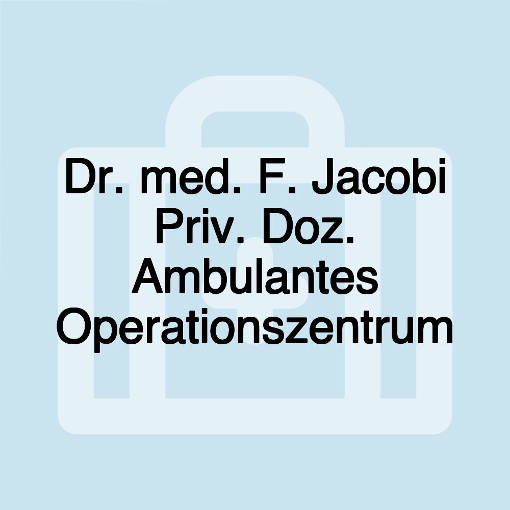 Dr. med. F. Jacobi Priv. Doz. Ambulantes Operationszentrum