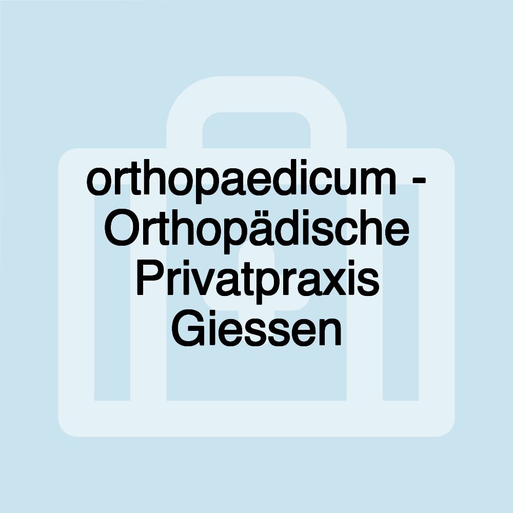 orthopaedicum - Orthopädische Privatpraxis Giessen