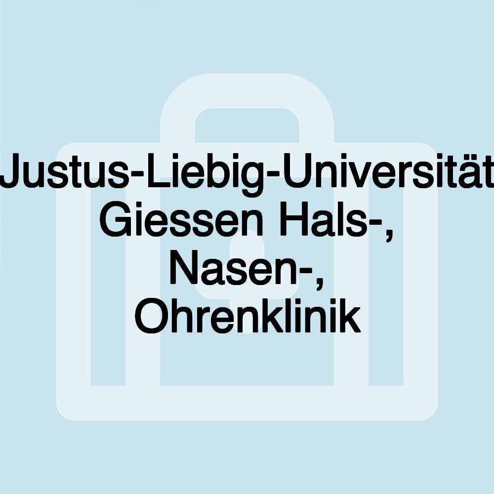 Justus-Liebig-Universität Giessen Hals-, Nasen-, Ohrenklinik