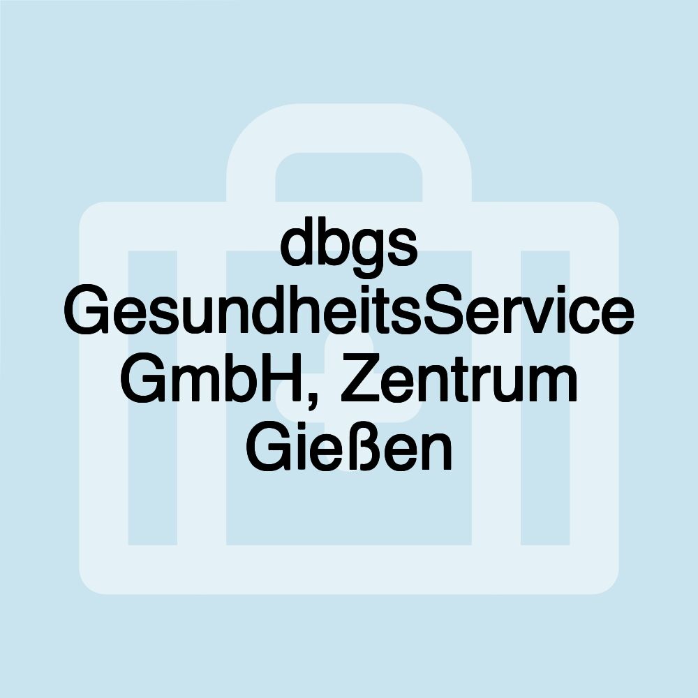 dbgs GesundheitsService GmbH, Zentrum Gießen