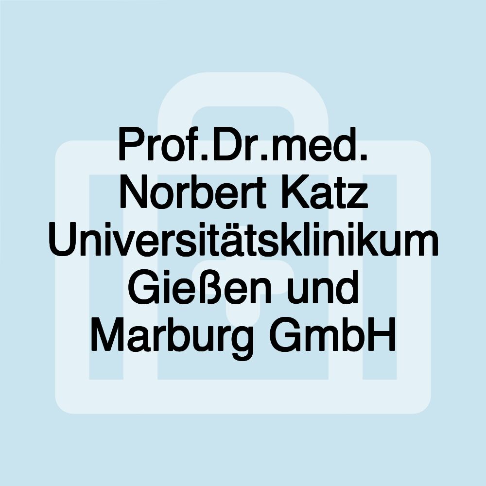 Prof.Dr.med. Norbert Katz Universitätsklinikum Gießen und Marburg GmbH