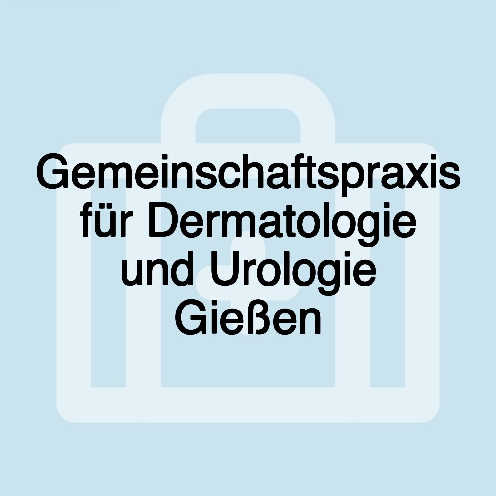 Gemeinschaftspraxis für Dermatologie und Urologie Gießen