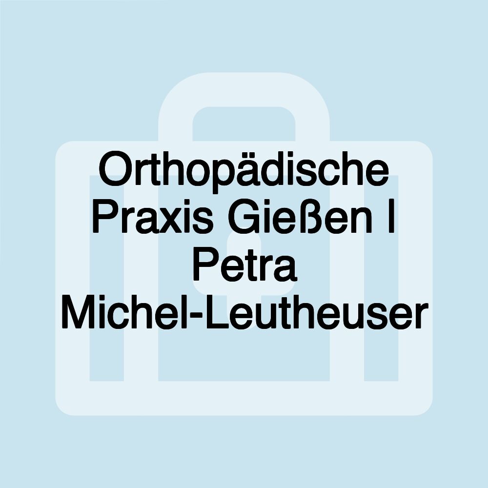 Orthopädische Praxis Gießen | Petra Michel-Leutheuser