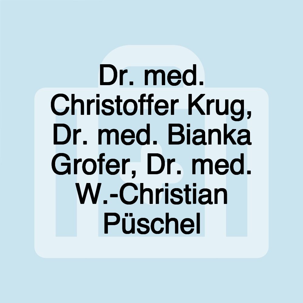 Dr. med. Christoffer Krug, Dr. med. Bianka Grofer, Dr. med. W.-Christian Püschel