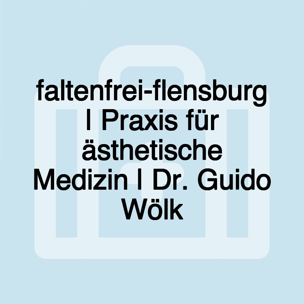 faltenfrei-flensburg | Praxis für ästhetische Medizin | Dr. Guido Wölk