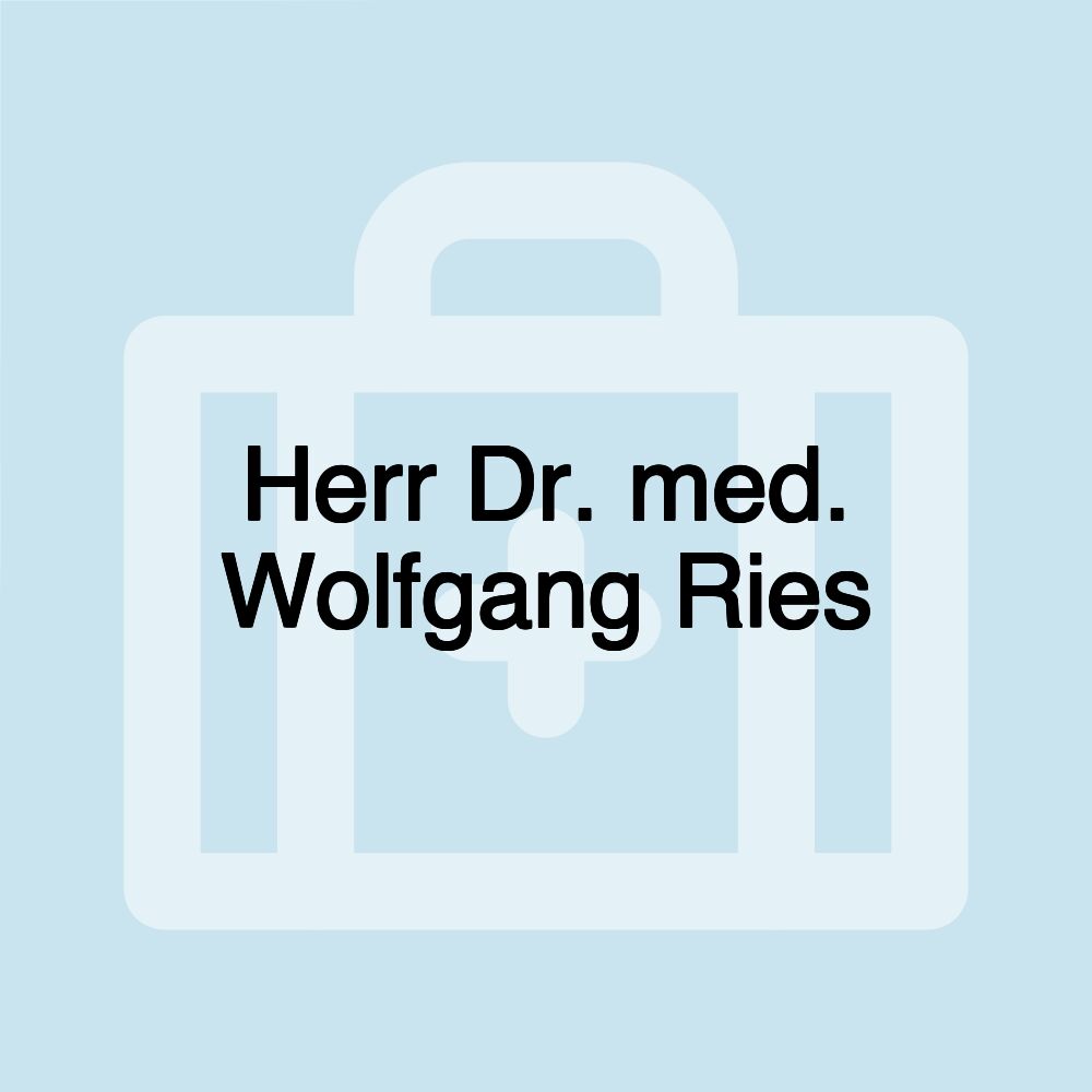 Herr Dr. med. Wolfgang Ries