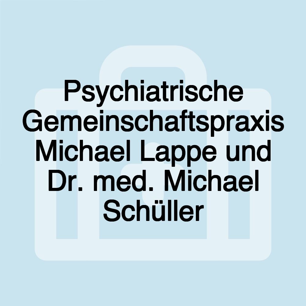 Psychiatrische Gemeinschaftspraxis Michael Lappe und Dr. med. Michael Schüller