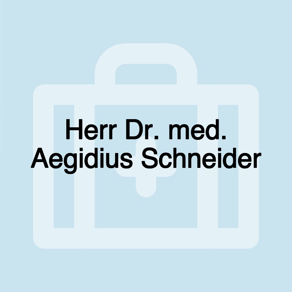 Herr Dr. med. Aegidius Schneider