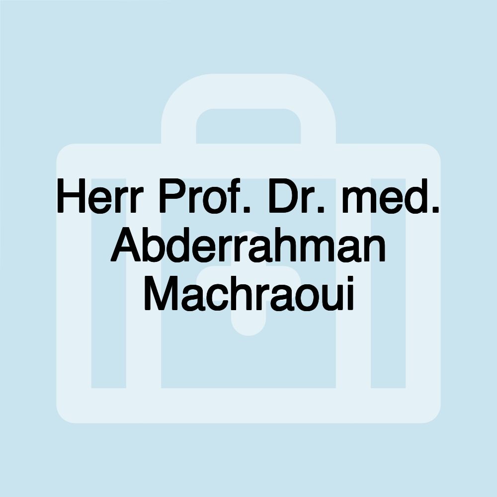 Herr Prof. Dr. med. Abderrahman Machraoui