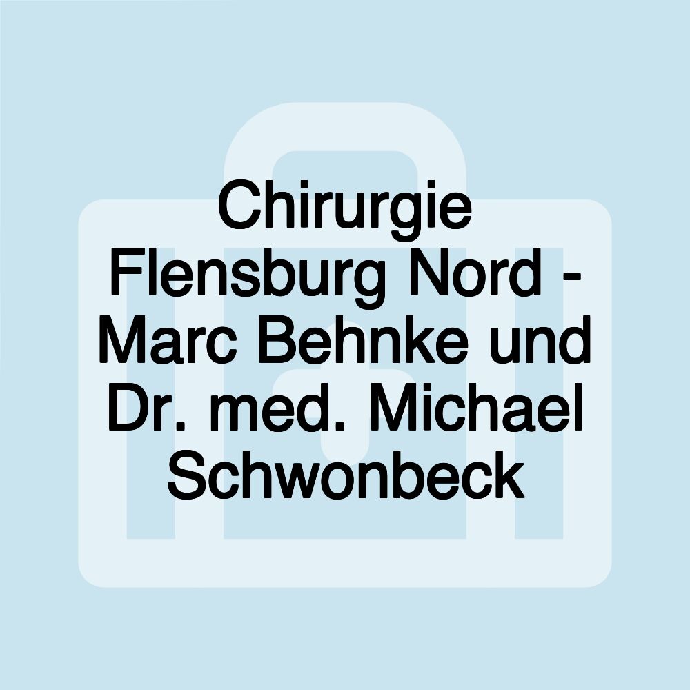 Chirurgie Flensburg Nord - Marc Behnke und Dr. med. Michael Schwonbeck