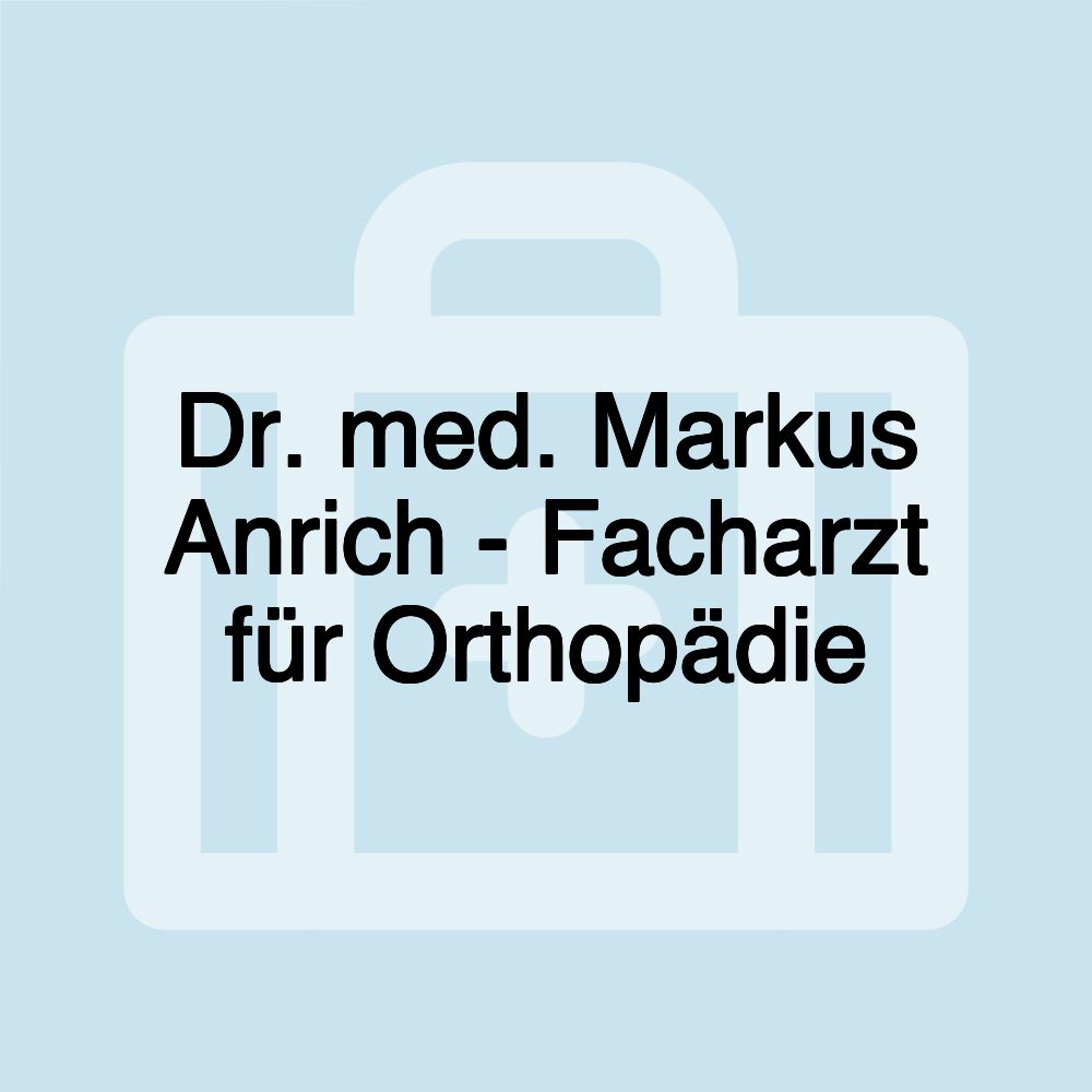 Dr. med. Markus Anrich - Facharzt für Orthopädie