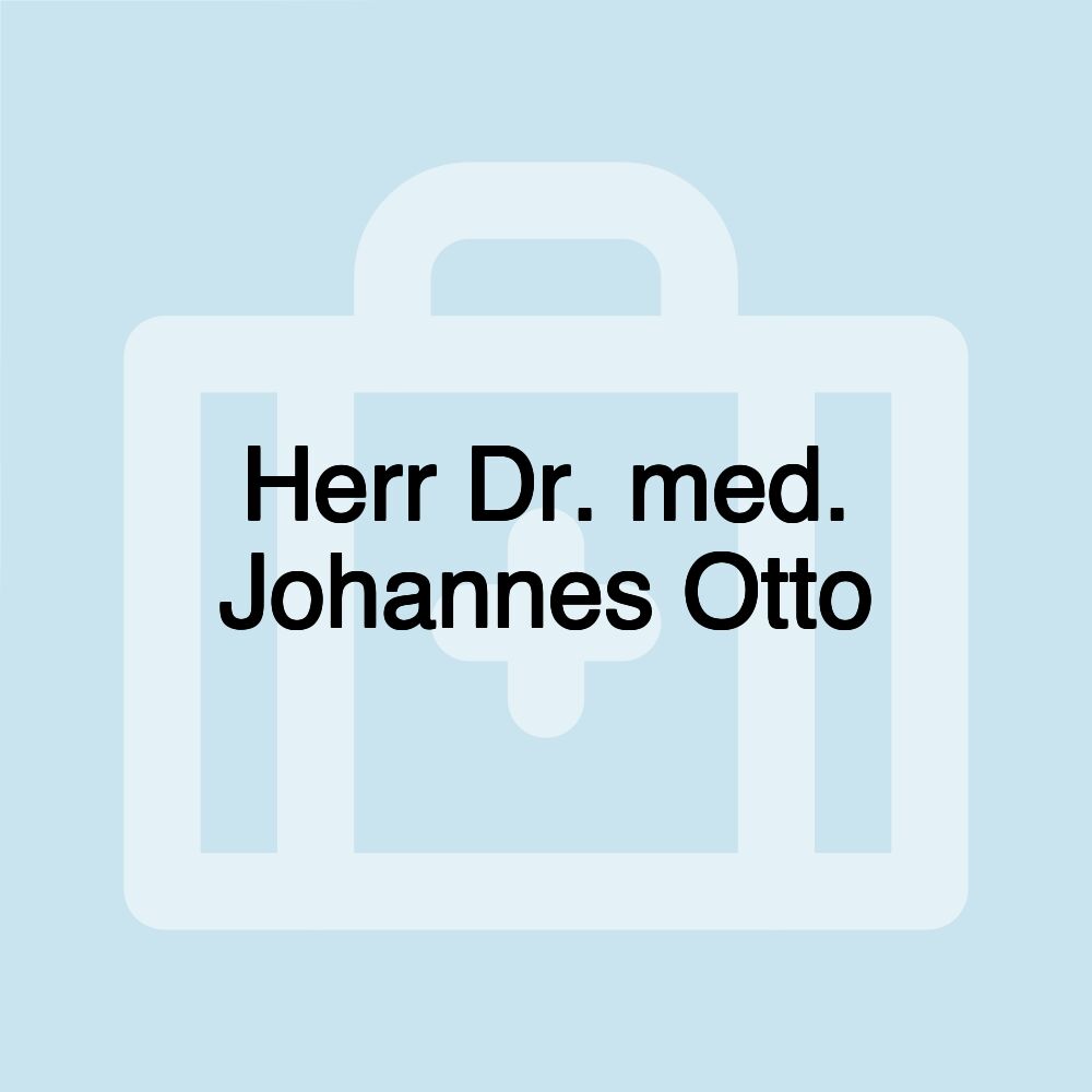 Herr Dr. med. Johannes Otto