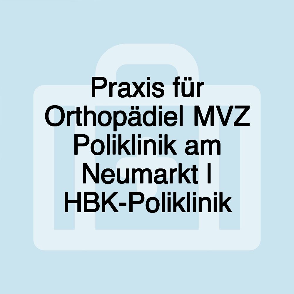 Praxis für Orthopädie| MVZ Poliklinik am Neumarkt | HBK-Poliklinik